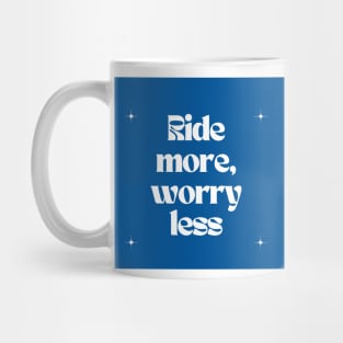 Ride more, worry less Mug